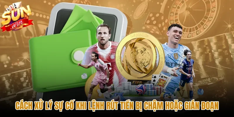 Hướng dẫn xử lý sự cố rút tiền Sunwin nhanh chóng