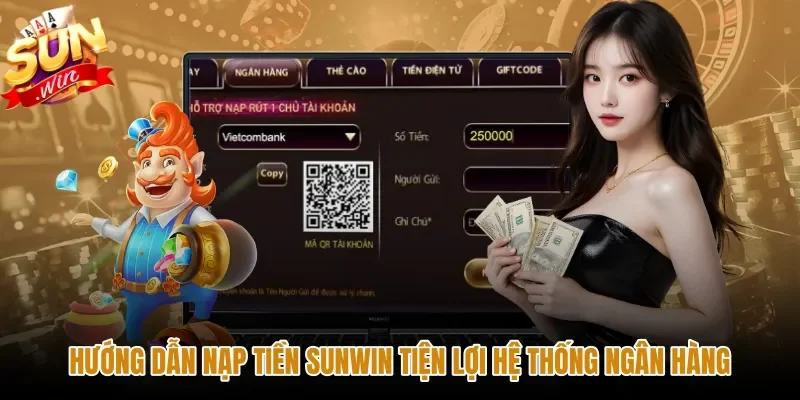 Nạp tiền Sunwin qua ngân hàng với mã VietQR quét nhanh