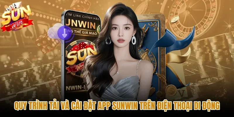 quy-trinh-tai-va-cai-dat-app-sunwin-tren-dien-thoai-di-dong Tải app Sunwin chuẩn xác cho điện thoại Android và iOS